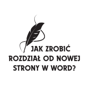 Jak zrobić rozdział od nowej strony w Word? pomoc w pisaniu pracy